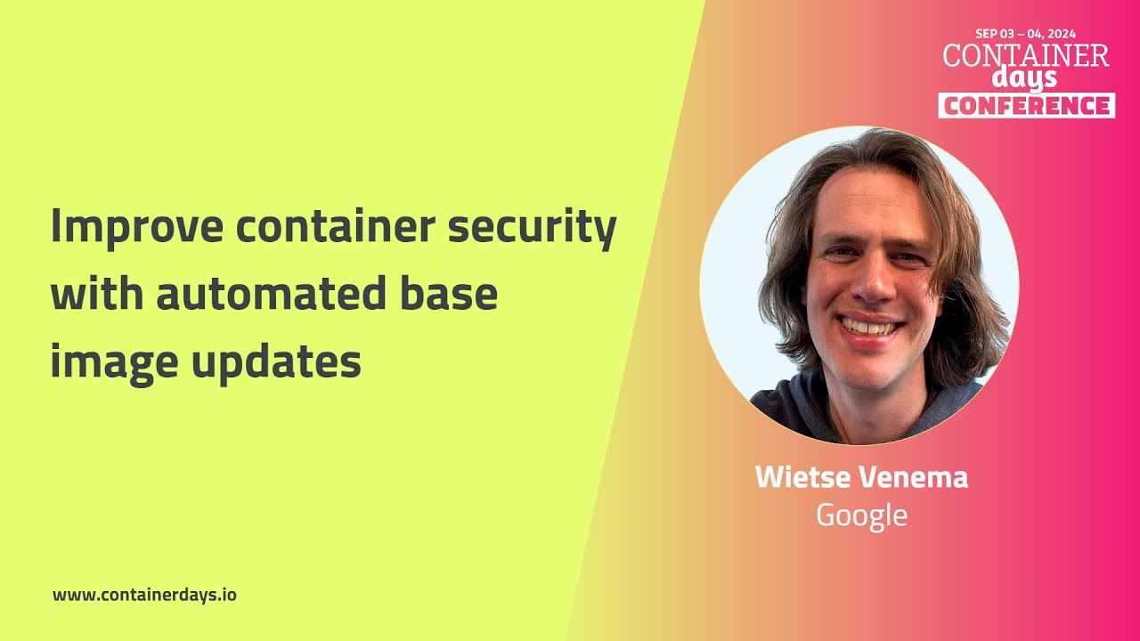 Improve container security with automated base image updates -  Wietse Venema