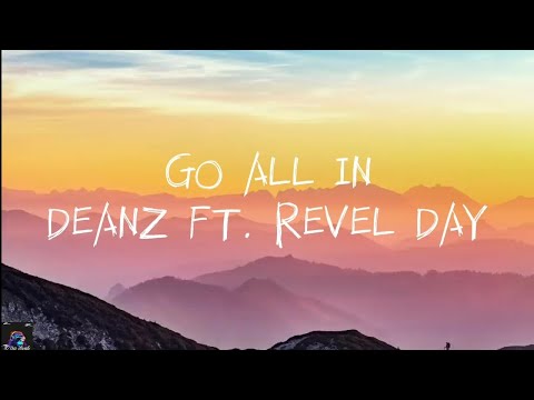 GO ALL IN -DEANZ FT. REVEL DAY(LYRICS)(I think I'm just scared of falling, don't wanna go all in)