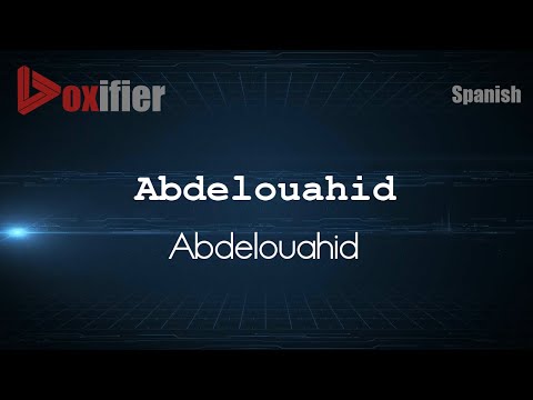 How to Pronounce Abdelouahid (Abdelouahid) in Spanish - Voxifier.com