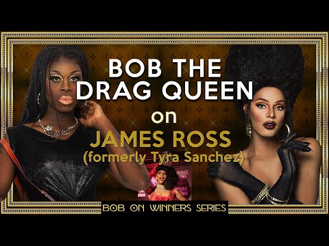 Bob the Drag Queen on the Winners: James Ross (formerly known as Tyra Sanchez)