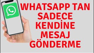 Whatsapp tan Kendine Mesaj Atma (Whatsapp Hileleri)