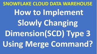 How to Implement Slowly Changing Dimension(SCD) Type 3 Using Merge Command |Snowflake | VCKLY Tech