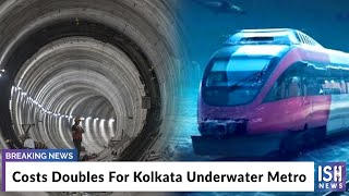 Costs Doubles For Kolkata Underwater Metro