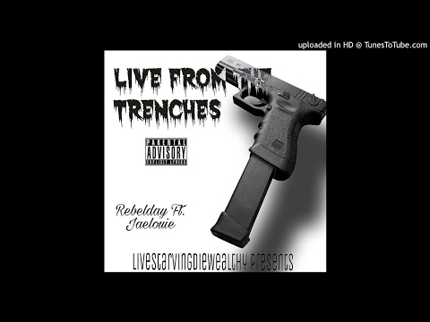 Rebelday Ft. Jaelouie - Live From The Trenches ( Prod. By ) YungKesey