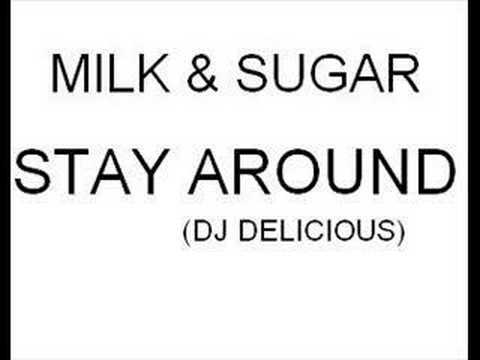 Milk and Sugar - Stay Around (Dj Delicious)