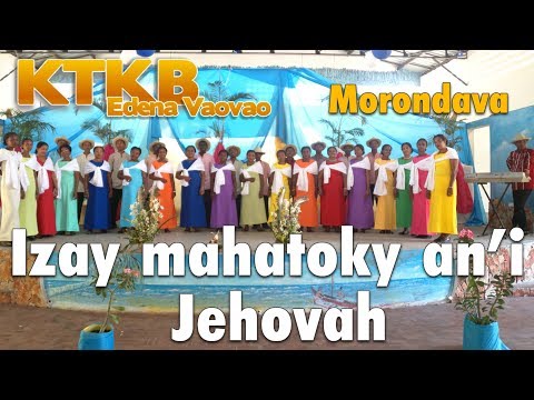 Chorale: KTKB Edena Vaovao Morondava - IZAY MAHATOKY AN'I JEHOVAH - C Henri Aimé Ratianasolo