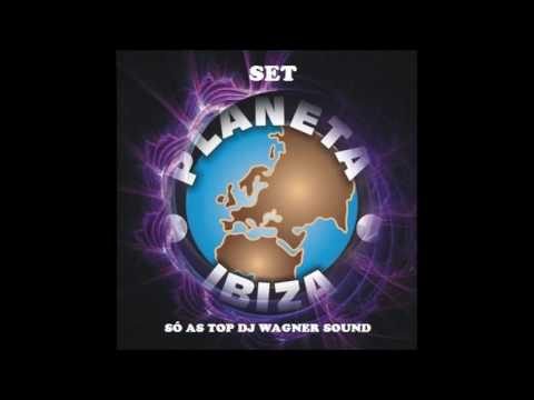 SET PLANETA IBIZA SÓ AS TOP  DJ WAGNER SOUND VOL 3