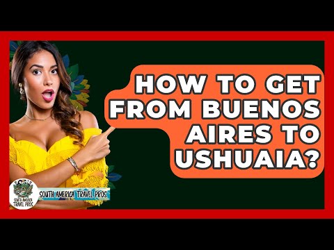 How To Get From Buenos Aires To Ushuaia? - South America Travel Pros