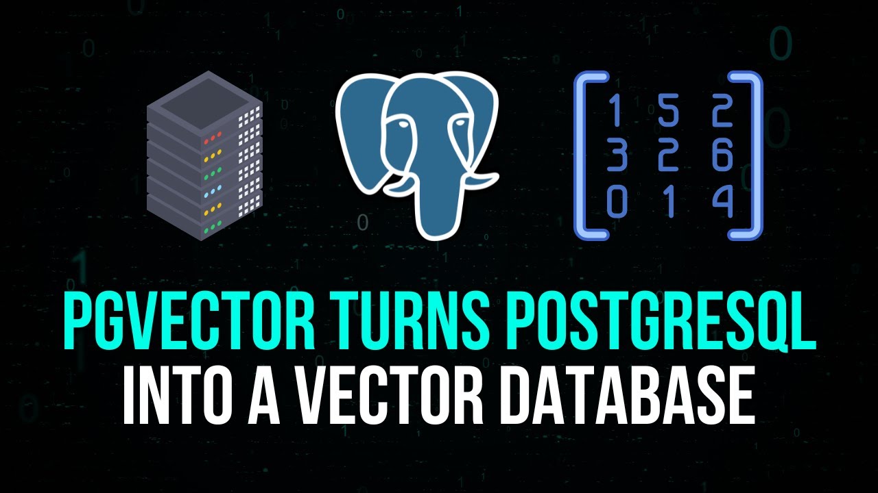 PGVector: Turn PostgreSQL Into A Vector Database