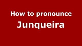 How to pronounce Junqueira