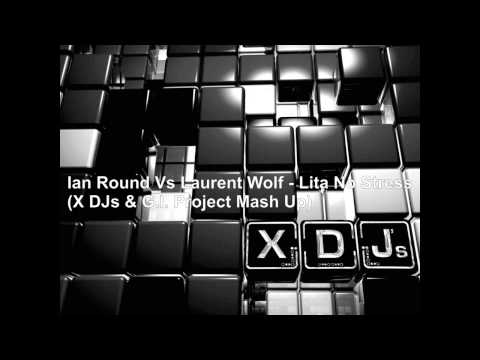 Ian Round Vs Laurent Wolf - Lita No Stress (X DJs & G.I. Project Mash Up).wmv