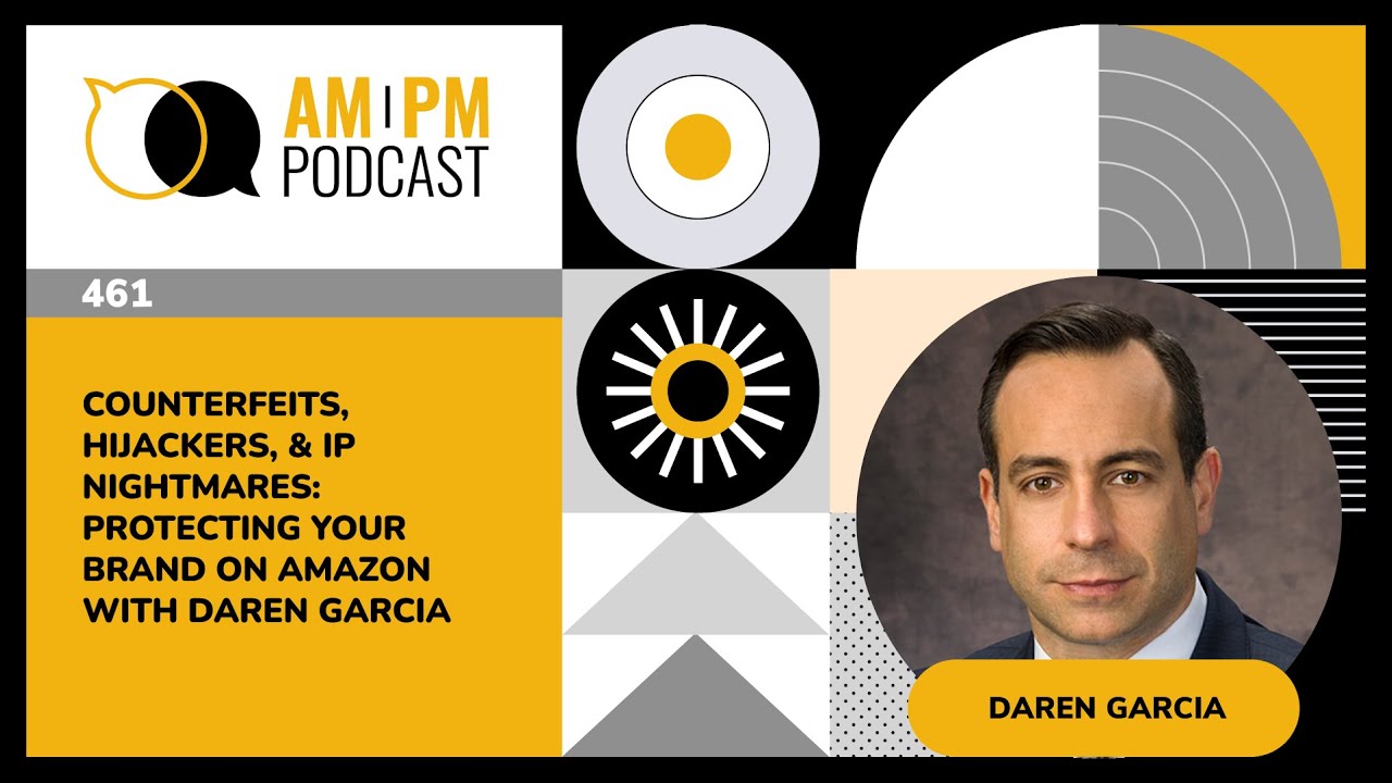 #461 - Counterfeits, Hijackers, & IP Nightmares: Protecting Your Brand on Amazon with Daren Garcia