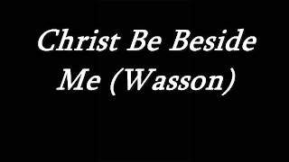Christ Be Beside Me (Wasson)