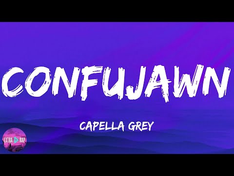 Capella Grey - Confujawn (lyrics)