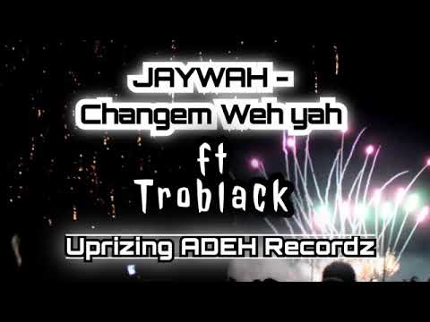 JAYWAH - Changem Weh Yah Ft TROBLACK..( Uprizing ADEH Recordz )