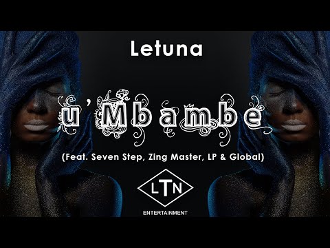 Letuna - u'Mbambe (Feat. Seven Step, Zing Master, LP & Global)