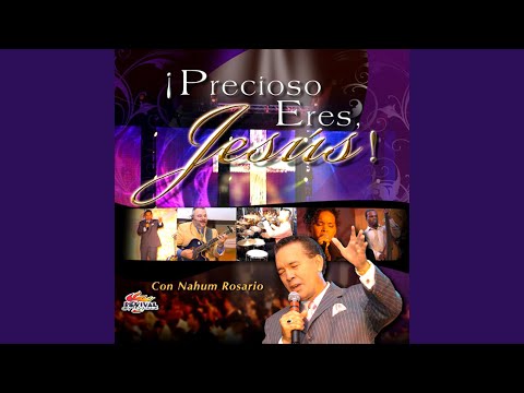 Precioso Eres Jesús - Nahum Rosario