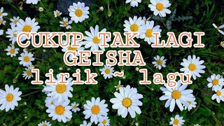 Download lagu CUKUP TAK LAGI ~ GEISHA ~  ( lirik lagu ) mp3
