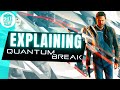 What The Hell Happened In Quantum Break