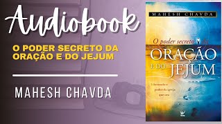 O poder secreto da oração e do jejum - Mahesh Chavda (Leitura completa)