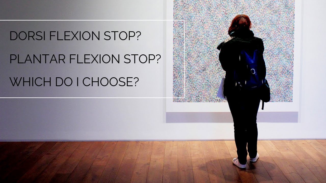 Plantar Flexion Stop vs Dorsi Flexion Stop