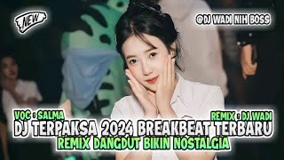 Download lagu DJ TERPAKSA 2024 BREAKBEAT TERBARU REMIX DANGDUT BIKIN NOSTALGIA [ DJ WADI BREAKBEAT  ] mp3