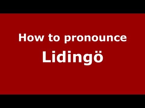 How to Pronounce Lidingö - PronounceNames.com