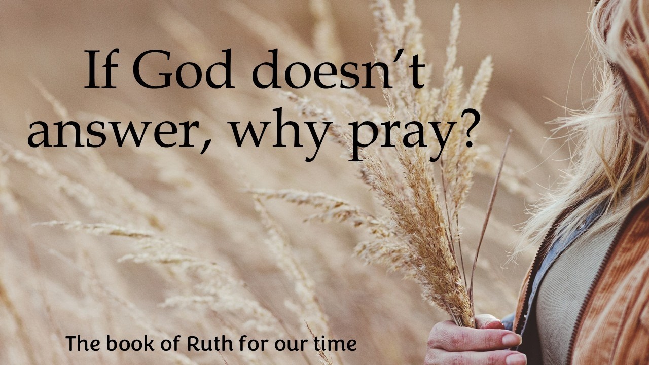 If God Won't Answer, Why Pray? -  Ruth 4