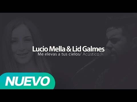 Lucio Mella 2023 Acústico Featuring Lid Gálmes - Me elevas a tus cielos (Audio Oficial)