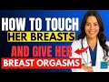 UROLOGIST How To TOUCH Her Breasts Give Her Breast Orgasms 9 Quick Tips To Drive Her Wild