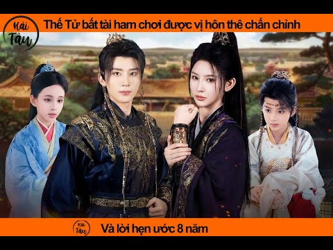Thế tử bất tài ham chơi được vị hôn thê Cố Chiêu  chấn chỉnh sau 8 năm #cuocsong #xuhuongyoutube