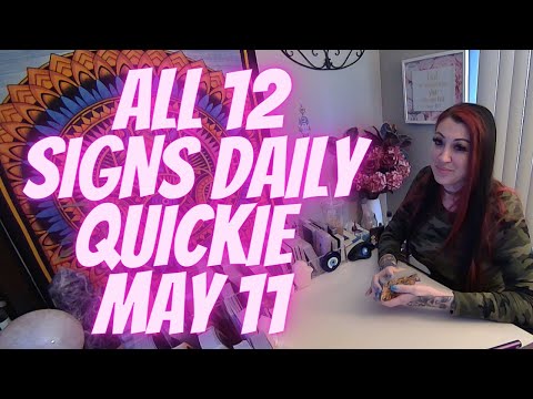 ALL 12 SIGNS 💖DAILY QUICKIE 💖MAY 11TH
