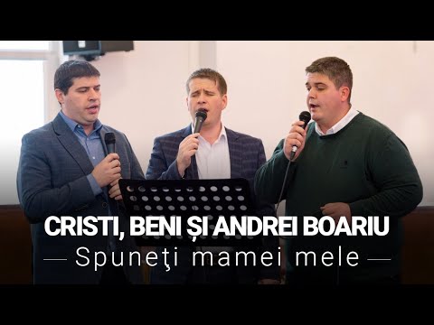 Cristi, Beni și Andrei Boariu - Spuneți mamei mele