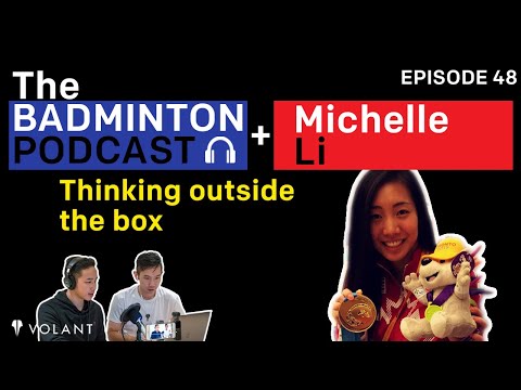 The Badminton Podcast Ep 48: Think Outside The Box - Michelle Li (CAN)