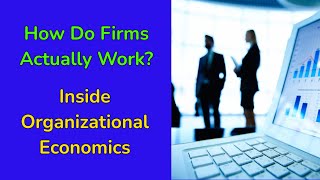 Organizational Economics 101: Why Firms Exist and How They Work