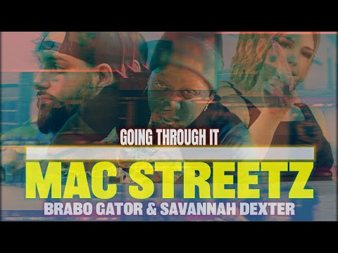 Mac Streetz- Going Through It (Remix) ft @BraboGator  and @SAVANNAHDEXTER  (Official Music Video)