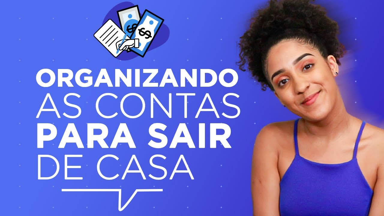 ORGANIZANDO AS CONTAS PARA SAIR DE CASA 🏠