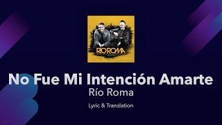 Río Roma - No Fue Mi Intención Amarte Lyrics English and Spanish - English Translation