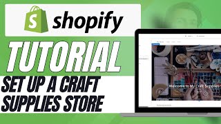 How to Set Up a Craft Supplies Store on Shopify – Full Guide