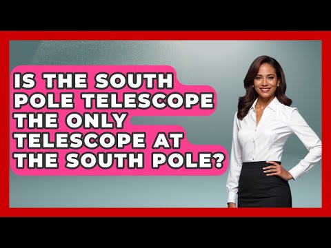 Is The South Pole Telescope The Only Telescope At The South Pole? - Polar Regions Uncovered