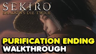 Sekiro - How To Get The Purification Ending In Sekiro: Shadows Die Twice