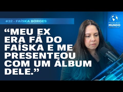NOS CONHECEMOS ATRAVÉS DO MEU EX - FAÍSKA BORGES - PODCAST MUNDO EMPRESARIAL