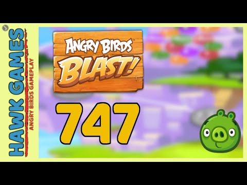 Angry Birds Blast Level 747 - 3 Stars Walkthrough, No Boosters