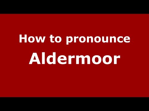 How to pronounce Aldermoor (English/UK) - PronounceNames.com