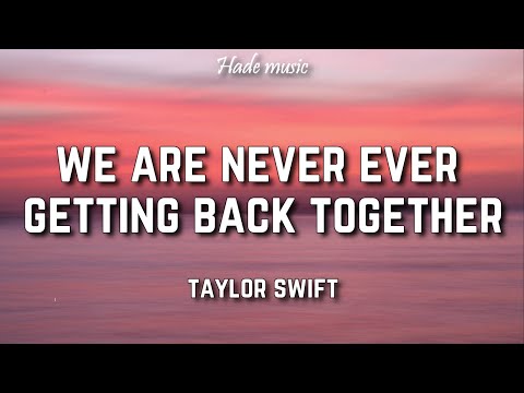Taylor Swift - We Are Never Ever Getting Back Together (Lyrics)