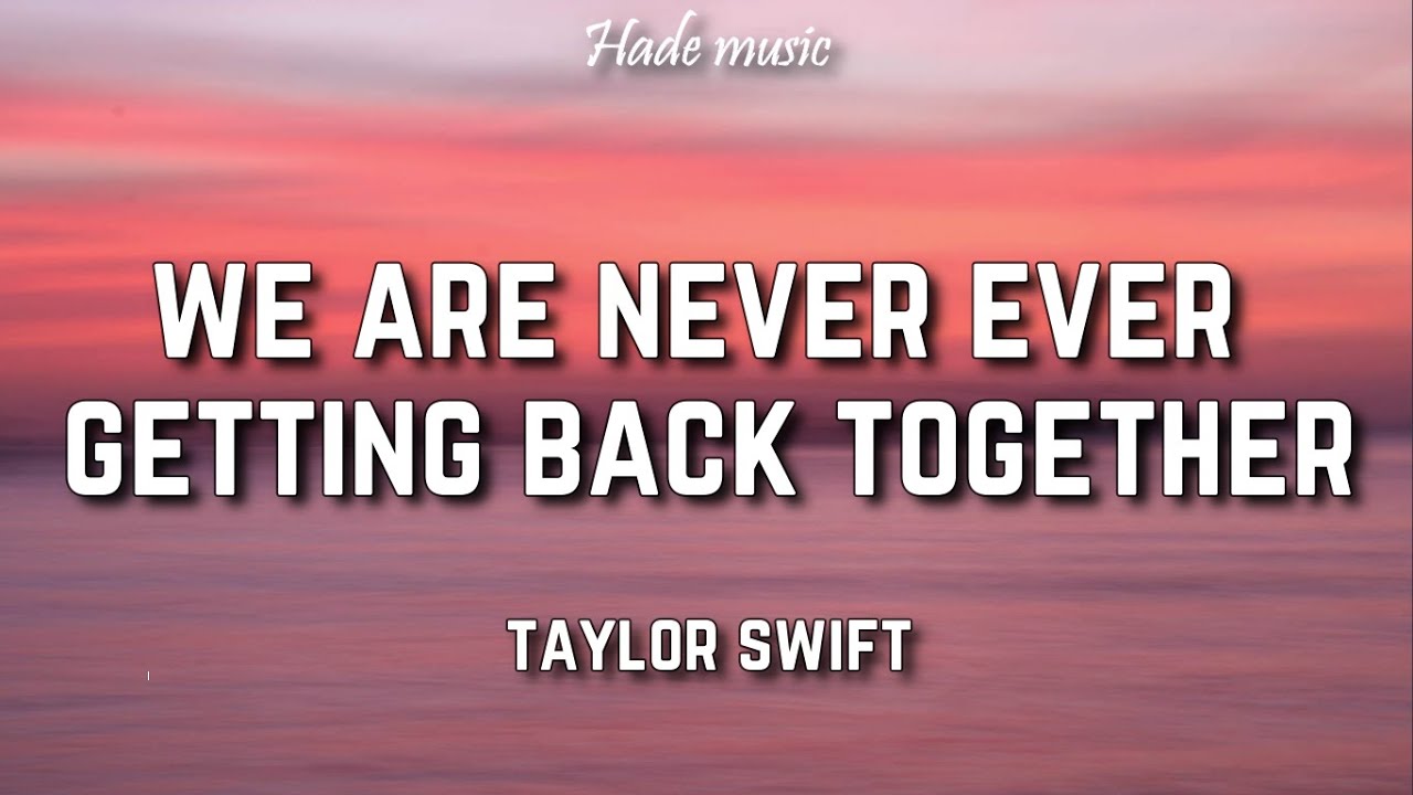 Watch video Taylor Swift - We Are Never Ever Getting Back Together (Lyrics) Now Taylor Swift - We Are Never Ever Getting Back Together (Lyrics)