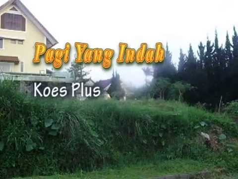 PAGI YANG INDAH. Koes Plus, editor:maymintaraga