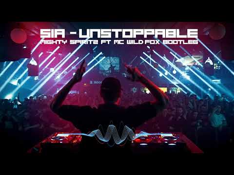 Sia - Unstoppable // Mighty Spiritz ft. MC Wild Fox Bootleg