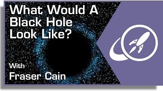 What Would A Black Hole Look Like?