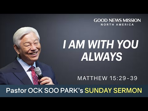 I Am With You Always | Pastor Ock Soo Park | Sunday Service Sermon(05/09/2021)